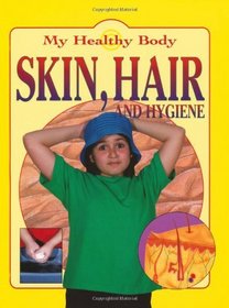 Skin, Hair and Hygiene (My Healthy Body)