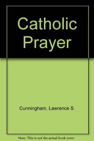 Catholic Prayer: Pray-Er + Words + Gestures + Reading + Jesus + Eucharist + Models + Politics + Stages