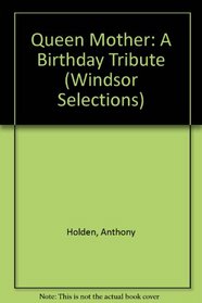 Queen Mother: A Birthday Tribute (Windsor Selections)