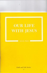 Our Life with Jesus Activity Book (Faith and Life Series, Book 3)