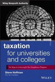 Taxation for Universities and Colleges: Six Steps to a Successful Tax Compliance Program (Wiley Nonprofit Authority)