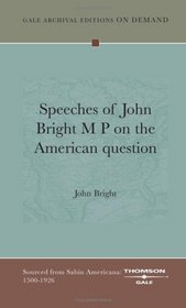 Speeches Of John Bright M P On The American Question