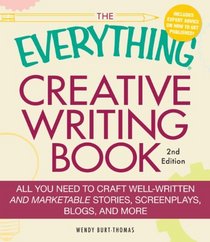 The Everything Creative Writing Book: All you need to know to write novels, plays, short stories, screenplays, poems, articles, or blogs (Everything Series)