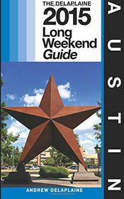 AUSTIN - The Delaplaine 2015 Long Weekend Guide (Long Weekend Guides  )