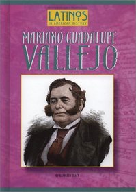 Mariano Guadalupe Vallejo (Latinos in American History) (Latinos in American History)