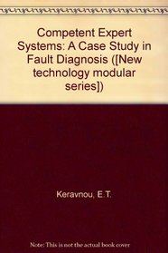 Competent Expert Systems: A Case Study in Fault Diagnosis ([New technology modular series])