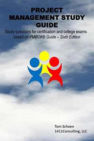 PROJECT MANAGEMENT STUDY GUIDE: Study questions for certification and college exams based on the PMBOK Guide ? Sixth Edition