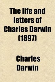 The life and letters of Charles Darwin (1897)