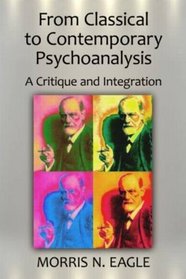 From Classical to Contemporary Psychoanalysis: A Critique and Integration (Psychological Issues)