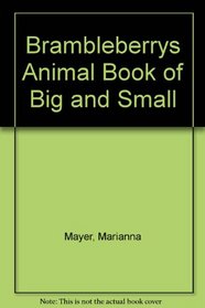 Brambleberrys Animal Book of Big and Small