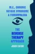 M.e., Chronic Fatigue Syndrome And Fibromyalgia: The Reverse Therapy Approach