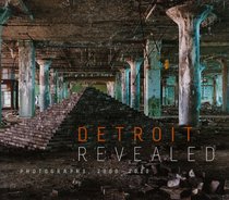 Detroit Revealed: Photographs, 2000-2010