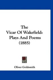 The Vicar Of Wakefield: Plays And Poems (1885)