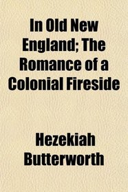 In Old New England; The Romance of a Colonial Fireside
