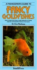 A Fishkeeper's Guide to Fancy Goldfishes: How to Keep and Enjoy a Wide Selection of These Popular and Beautiful Fishes in the Home
