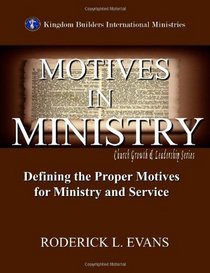 Motives in Ministry: Defining the Proper Motives for Ministry and Service
