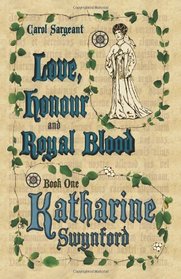Love, Honour and Royal Blood - Book One: Katharine Swynford (ne de Rot)