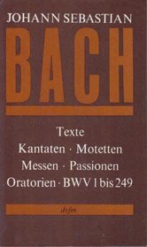 Texte zu den Kantaten, Motetten, Messen, Passionen und Oratorien von Johann Sebastian Bach (German Edition)