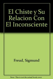 El Chiste y Su Relacion Con El Inconsciente (Spanish Edition)