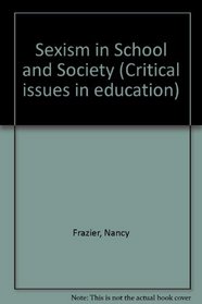 Sexism in School and Society (Critical issues in education)