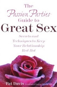 The Passion Parties Guide to Great Sex: Secrets and Techniques to Keep Your Relationship Red Hot