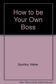 How to be your own boss: The complete handbook for starting and running a small business (A Plume book)