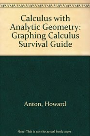 Calculus with Analytic Geometry: Graphing Calculus Survival Guide