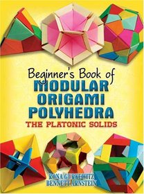 Beginner's Book of Modular Origami Polyhedra: The Platonic Solids (Beginner's Book Of... (Dover Publications))