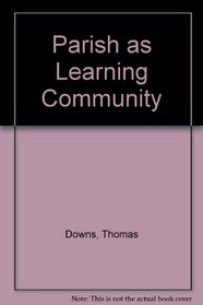 Parish as learning community: Modeling for parish and adult growth (A Deus book)