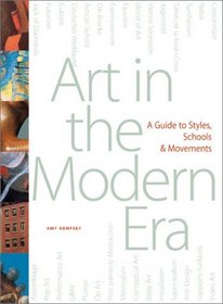 Art in the Modern Era : A Guide to Styles, Schools,  Movements