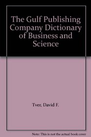 The Gulf Publishing Company Dictionary of Business and Science