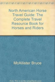 North American Horse Travel Guide: The Complete Travel Resource Book for Horses & Riders