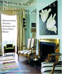Nina Campbell's Decorating Notebook : Insider Secrets and Decorating Ideas for Your Home