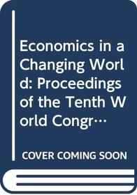 Economics in a Changing World: Proceedings of the Tenth World Congress of the International Economic Association, Moscow : Public Policy and Economi (Iea Conference Volume)