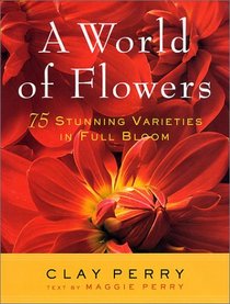 A World of Flowers: 75 Stunning Varieties in Full Bloom