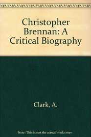 Christopher Brennan: A Critical Biography