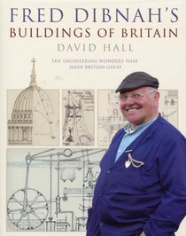 Fred Dibnah's Buildings of Britain: The Engineering Wonders That Made Britain Great