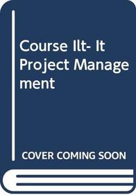 IT Project Management: Student Manual (Course ILT)