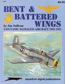 Bent and Battered Wings: USN/USMC Damaged Aircraft 1943-1953 - Aircraft Specials series (6043)
