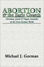 Abortion and the Early Church: Christian, Jewish and Pagan Attitudes in the Greco-Roman World