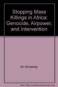 Stopping Mass Killings in Africa:  Genocide, Airpower, and Intervention