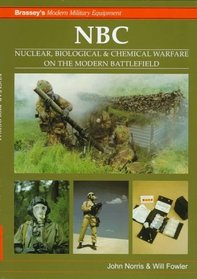 Nbc: Nuclear, Biological & Chemical Warfare on the Modern Battlefield