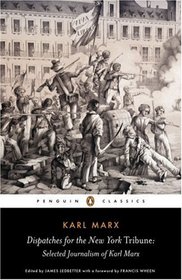 Dispatches for the New York Tribune: Selected Journalism of Karl Marx (Penguin Classics)
