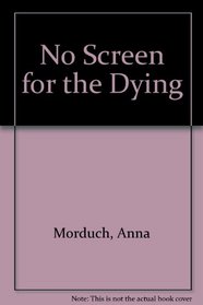No Screen for the Dying