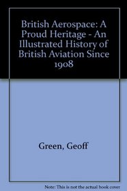 British Aerospace: A Proud Heritage - An Illustrated History of British Aviation Since 1908