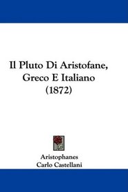 Il Pluto Di Aristofane, Greco E Italiano (1872) (Italian Edition)