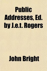 Public Addresses, Ed. by J.e.t. Rogers