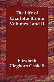 The Life of Charlotte Bronte Volumes I and II
