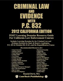 Criminal Law & Evidence with PC 832 - 2012 Ed.