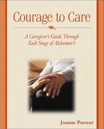 Courage to Care: A Caregiver's Guide Through Each Stage of Alzheimer's